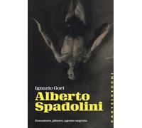 Alberto Spadolini. Danzatore, pittore, agente segreto