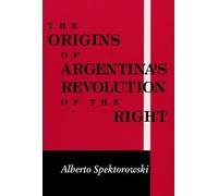 Alberto Spektorowski Origins of Argentina's Revolution of the Right (Tascabile)