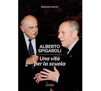 Alberto Spigaroli. Una vita per la scuola