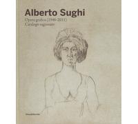 Alberto Sughi. Opera grafica (1946-2011). Catalogo ragionato. Ediz. a colo...