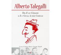 Alberto Talegalli. Da «Il sor Clemente» a «Io e Gerza, la mia contessa»