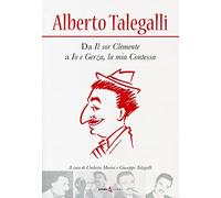 Alberto Talegalli. Da «Il sor Clemente» a «Io e Gerza, la mia contessa»