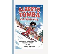 ALBERTO TOMBA KIDS BIOGRAPHY: Slalom Superstar - How a Young Boy from Italy Raced to the Top of the World