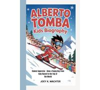 ALBERTO TOMBA KIDS BIOGRAPHY: Slalom Superstar - How a Young Boy from Italy Raced to the Top of the World