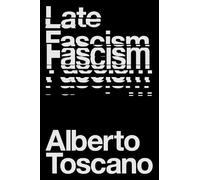 Alberto Toscano Late Fascism (Tascabile)