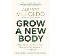 Alberto Villoldo Grow a New Body (Tascabile)