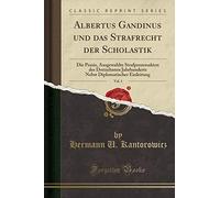Albertus Gandinus und das Strafrecht der Scholastik, Vol. 1: Die Praxis, Ausgewahlte Strafprozessakten des Dreizehnten Jahrhunderts Nebst Diplomatischer Einleitung (Classic Reprint)
