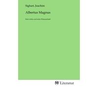 Albertus Magnus: Sein Leben und seine Wissenschaft