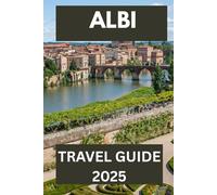 ALBI TRAVEL GUIDE 2025: A Journey Through France’s Red-Brick Gem of Art, Heritage, and Hidden Charms
