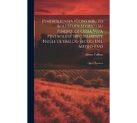 Albino Caffaro Pineroliensia (Contributo Agli Studi Storici Su Piner (Tascabile)