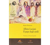 Albino Luciani. Il papa degli umili - Donazzon Renato