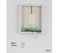 Albino Vescovi. Segno Spazio Luce. Ediz. illustrata
