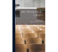 Albion Woodbury Small John Dewey My Pedagogic Creed (Copertina rigida)