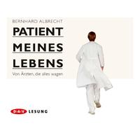 Albrecht,Bernhard - Patient meines Lebens: Von Ärzten, die alles wagen