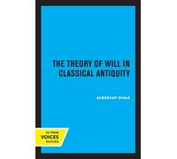 Albrecht Dihle The Theory of Will in Classical Antiquity (Tascabile)