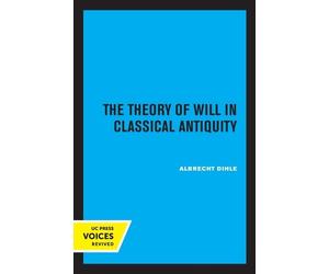 Albrecht Dihle The Theory of Will in Classical Antiquity (Tascabile)