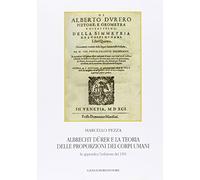 Albrecht Dürer e la teoria delle proporzioni dei corpi umani. In appendice l'edizione del 1591. Ediz. illustrata