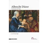 Albrecht Dürer. L'Adorazione dei Magi. Catalogo della mostra (Milano, 22 novembre 2016-5 febbraio 2017). Ediz. a colori