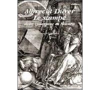 Albrecht Dürer. Le stampe della collezione di Novara. Ediz. illustrata