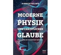 Albrecht Kellne Moderne Physik und christlicher Glaube: Wie d (Copertina rigida)