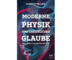 Albrecht Kellne Moderne Physik und christlicher Glaube: Wie d (Copertina rigida)