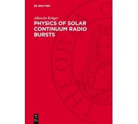 Albrecht Krüger Physics of Solar Continuum Radio Bursts (Copertina rigida)