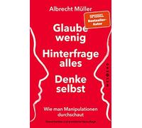 Albrecht Müller Glaube wenig, hinterfrage alles, denke selbst: Wie m (Tascabile)