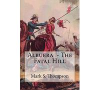 Albuera. The Fatal Hill: The Allied Campaign in Southern Spain in 1811 and the Battle of Albuera.