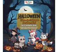 Album Amici Magici di Halloween - Libro da Colorare per Bambini da 3 a 8 Anni: Un viaggio con 4 fantastici amici - gattino, lupetto, unicorno e ... per stimolare fantasia e motricità fine