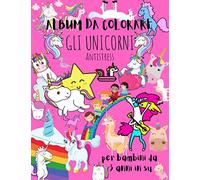 ALBUM DA COLORARE GLI UNICORNI: ANTISTRESS PER BAMBINI DAI 3 ANNI IN SU