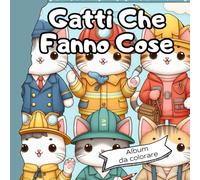 Album da colorare per Adulti e Bambini - Gatti che fanno cose, Coloring Book: Libro da colorare, Rilassante e Antistress
