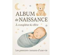 Album de Naissance - À compléter & offrir | Les premiers instants d'une vie | Grossesse, naissance, premiers mois