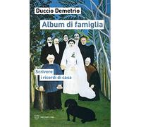 Album di famiglia. Scrivere i ricordi di casa