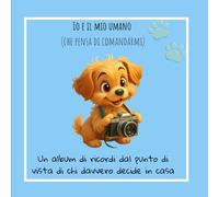 Album di RIcordi e Zampette: Tutti i miei Momenti con te