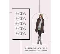 Album di Schizzi di Moda con Modelli di Figure: Libro da disegno per stilisti e designer di moda, Crea e disegna i tuoi vestiti, quaderno schizzi per disegnare, artisti, principiantes...