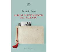 Libri Antonio Prete - Album Di Un'infanzia Nel Salento