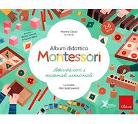 Album didattico Montessori. Attività con i materiali sensoriali. La guida per l’insegnante. 2-6 anni