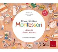 Album didattico Montessori. Attività di vita pratica. La guida per l'insegnante