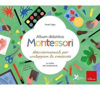 Album didattico Montessori. Attività manuali per sviluppare la creatività - La guida per l'insegnante. 3-6 anni