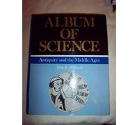 Album of Science: Antiquity and the Middle Age
