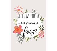 Album Photo - Mes Premières Fois: 50 étapes pour immortaliser les 3 premières années de bébé | À compléter avec 100 photos 10 x 15 cm | Intérieur couleur | Couverture cartonnée | Thème tropical