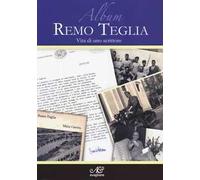 Album Remo Teglia. Vita di uno scrittore