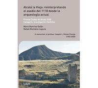 Alcalá la Vieja: reinterpretando el asedio del 1118 desde la arqueología actual: In memoriam, al profesor Joaquín L. Gómez-Pantoja (1953-2020)