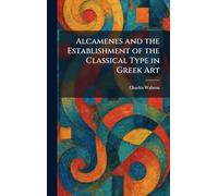 Alcamenes and the Establishment of the Classical Type in Greek Art