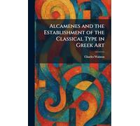 Alcamenes and the Establishment of the Classical Type in Gr rt