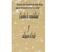 Alcanza el éxito y cambia tu mentalidad diario de agradecimientos y manifestaciones positivas: Cuaderno de manifestación, abundancia y agradecimientos para cambiar tu mentalidad y alcanzar el éxito