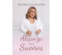 Alcanza tus Sueños: Convierte tus “NO” en “SÍ”. Una historia de una mujer latina que transformó sus desafíos en propósito