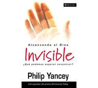 Alcanzando al Dios invisible: What Can I Expect From a Relationship With G...