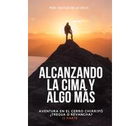 ALCANZANDO LA CIMA Y ALGO MÁS: AVENTURA EN EL CERRO CHIRRIPÓ. ¿Tregua o Revancha?