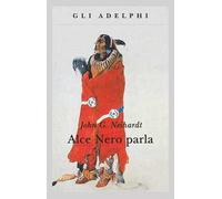 Alce Nero parla. Vita di uno stregone dei sioux Oglala